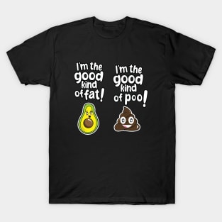 I'm the good kind of fat, I'm the good kind of poo T-Shirt